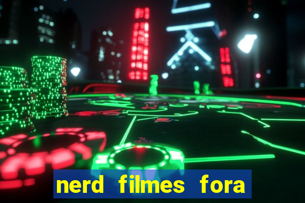 nerd filmes fora do ar